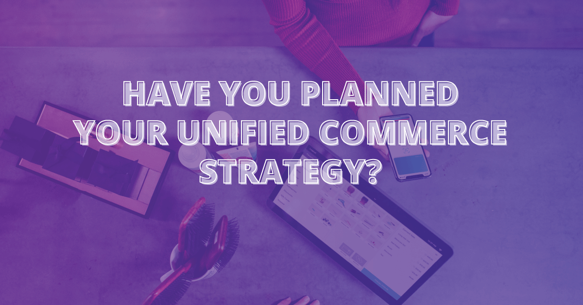 Title: have you planned your unified commerce strategy?
