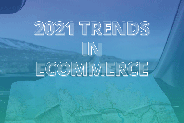Map in the foreground with mountains in the background. Text reads: 2021 trends in ecommerce