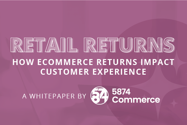 Retail Returns: How Ecommerce returns impact customer experience.
