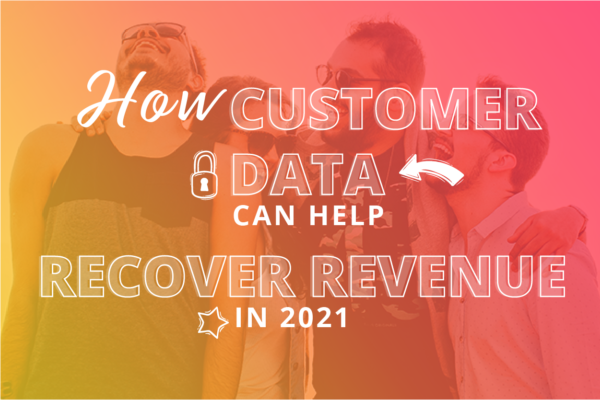 4 people hugging and laughing. Text over the top of the image reads 'how customer data can help recover revenue in 2021'
