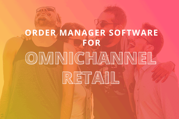 Title: Order management software for omnichannel retailing