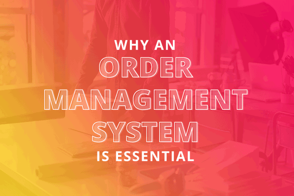 Title: Why an Order Management System is Essential