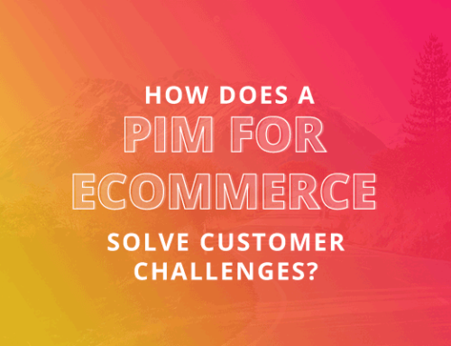 How does a PIM for eCommerce solve Customer Challenges?